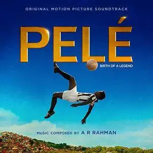 A.R. Rahman - Pelé: Birth Of A Legend (Original Motion Picture Soundtrack) (2016)