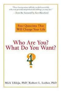 Who Are You? What Do You Want?: Four Questions That Will Change Your Life