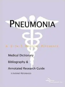 Pneumonia - A Medical Dictionary, Bibliography, and Annotated Research Guide to Internet References
