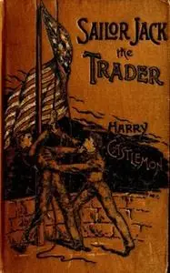 «Sailor Jack, The Trader» by Harry Castlemon