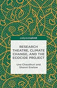 Research Theatre, Climate Change, and the Ecocide Project: A Casebook: The Ecocide Theatre Casebook