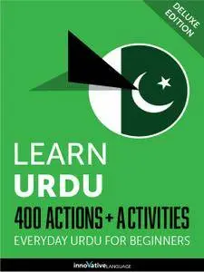 Learn Urdu: 400 Actions + Activities Everyday Urdu for Beginners (Deluxe Edition) [Audiobook]