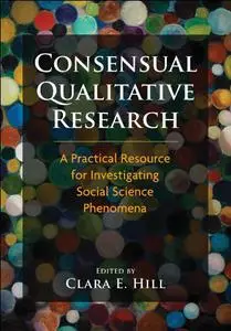 Consensual Qualitative Research: A Practical Resource for Investigating Social Science Phenomena