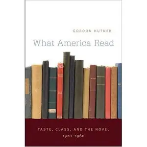 What America Read: Taste, Class, and the Novel, 1920-1960