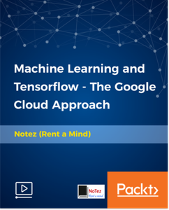 Machine Learning and Tensorflow - The Google Cloud Approach