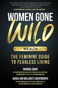 Women Gone Wild: Wealth: The Feminine Guide to Fearless Living