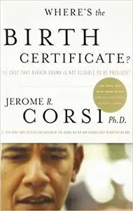 Where's the Birth Certificate?: The Case that Barack Obama is not Eligible to be President