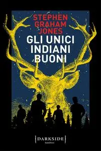 Stephen Graham Jones - Gli unici indiani buoni