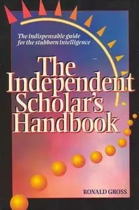 Independent Scholar's Handbook: How to Turn Your Interest in Any Subject into Expertise