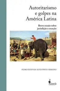 «Autoritarismo e golpes na América Latina» by Pedro Estevam Alves Pinto Serrano