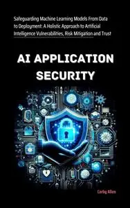 AI Application Security: Safeguarding Machine Learning Models From Data to Deployment