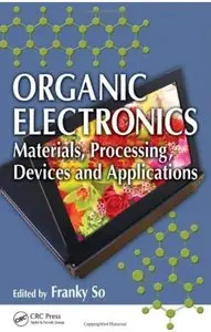 Organic Electronics: Materials, Processing, Devices and Applications [Repost]