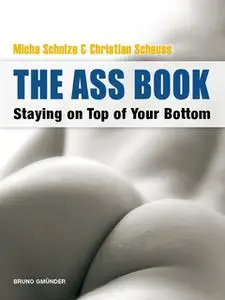 «The Ass Book. Staying on Top of Your Bottom» by Micha Schulze,Christian Scheuss