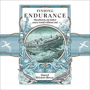 Finding Endurance: Shackleton, My Father and a World Without End [Audiobook]