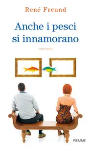 René Freund - Anche i pesci si innamorano