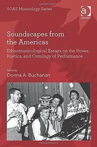 Soundscapes from the Americas: Ethnomusicological Essays on the Power, Poetics, and Ontology of Performance