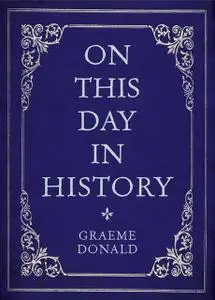 «On This Day in History» by Graeme Donald