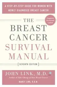 The Breast Cancer Survival Manual: a Step-by-Step Guide for Women with Newly Diagnosed Breast Cancer, 7th Edition