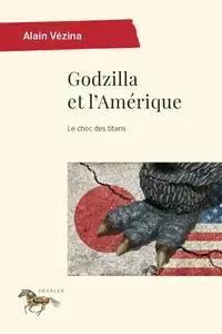 Alain Vézina, "Godzilla et l'Amérique: Le choc des titans"