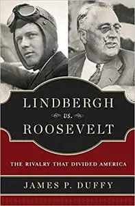 Lindbergh vs. Roosevelt: The Rivalry That Divided America