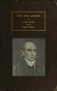 «The Life and Labors of Elias Hicks» by Henry Watson Wilbur