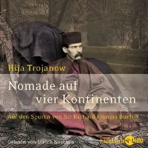 Nomade auf vier Kontinenten Auf den Spuren von Sir Richard Francis Burton