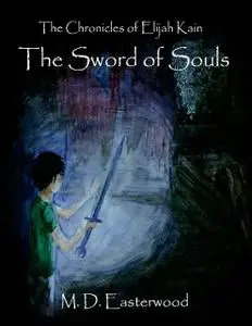 «The Chronicles of Elijah Kain: The Sword of Souls» by Easterwood