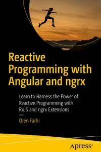 Reactive Programming with Angular and ngrx: Learn to Harness the Power of Reactive Programming with RxJS and ngrx Extensions