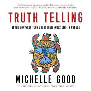Truth Telling: Seven Conversations About Indigenous Life in Canada [Audiobook]