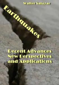 "Earthquakes: Recent Advances, New Perspectives and Applications" ed. by Walter Salazar