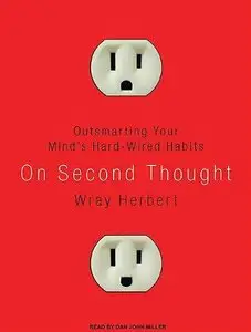 On Second Thought: Outsmarting Your Mind's Hard-Wired Habits (Audiobook) (Repost)