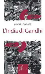 Albert Londres - L’India di Gandhi