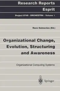 Organizational Change, Evolution, Structuring and Awareness: Organizational Computing Systems
