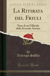 Ardengo Soffici - La ritirata del Friuli. Note di un ufficiale della seconda armata
