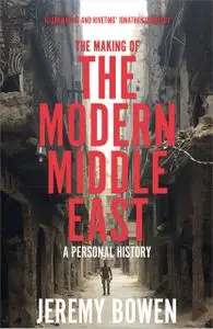 The Making of the Modern Middle East: A Personal History