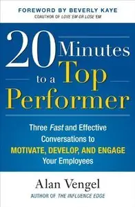 0 Minutes to a Top Performer: Three Fast and Effective Conversations to Motivate, Develop, and Engage Your Employees (repost)