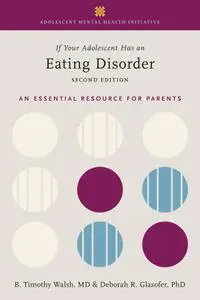If Your Adolescent Has an Eating Disorder: An Essential Resource for Parents (Adolescent Mental Health Initiative), 2nd Edition