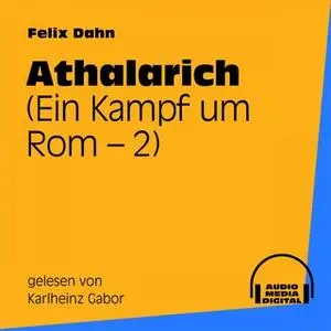 «Ein Kampf um Rom - Buch 2: Athalarich» by Felix Dahn