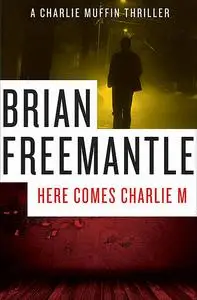 «Here Comes Charlie M» by Brian Freemantle