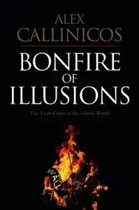 Bonfire of Illusions: The Twin Crises of the Liberal World