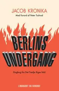 «Berlins undergang. Dagbog fra Det Tredje Riges fald» by Jacob Kronika