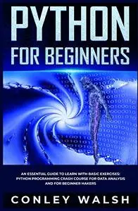 Python for Beginners : An Essential Guide to Easy Learning with Basic Exercises
