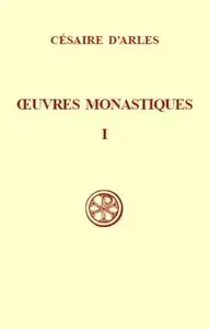 Cesaire d'Arles, "Oeuvres monastiques", tome 1