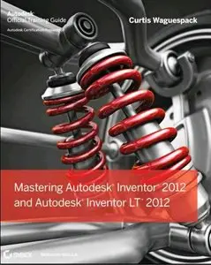 Mastering Autodesk Inventor 2012 and Autodesk Inventor LT 2012