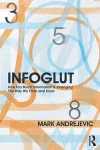 Infoglut: How Too Much Information Is Changing the Way We Think and Know (repost)