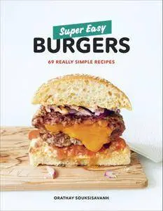 Super Easy Burgers: 69 Really Simple Recipes