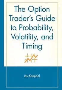 The option trader's guide to probability, volatility, and timing