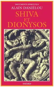 Alain Danielou, "Shiva et Dionysos : La Religion de la Nature et de l'Eros, De la préhistoire à l'avenir"
