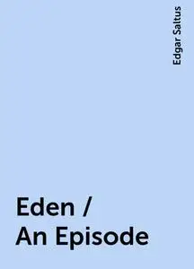 «Eden / An Episode» by Edgar Saltus