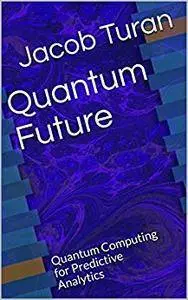 Quantum Future: Quantum Computing for Predictive Analytics